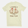 I Suspect Fowl Play-Mens-Basic-Tee-kg07