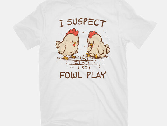 I Suspect Fowl Play