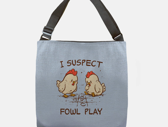 I Suspect Fowl Play