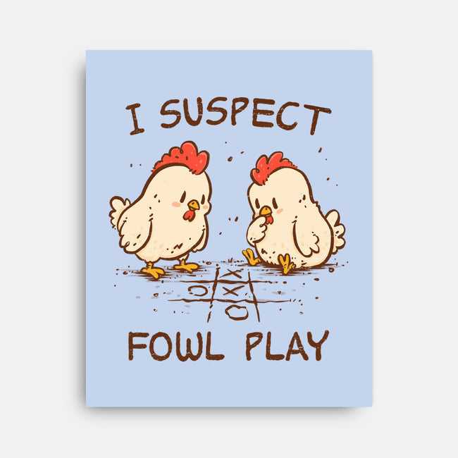 I Suspect Fowl Play-None-Stretched-Canvas-kg07