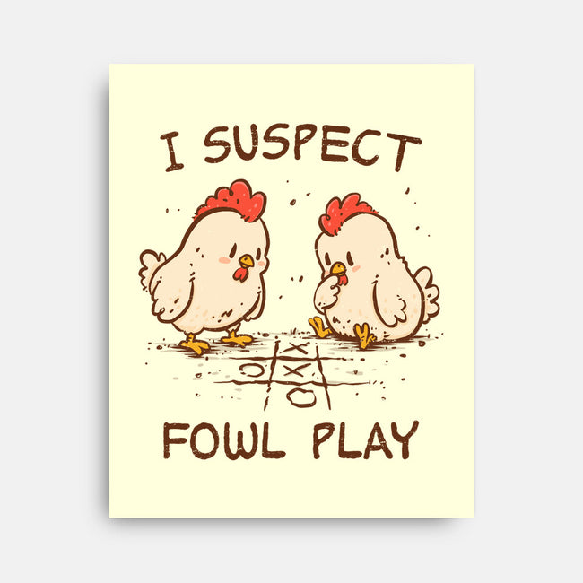 I Suspect Fowl Play-None-Stretched-Canvas-kg07
