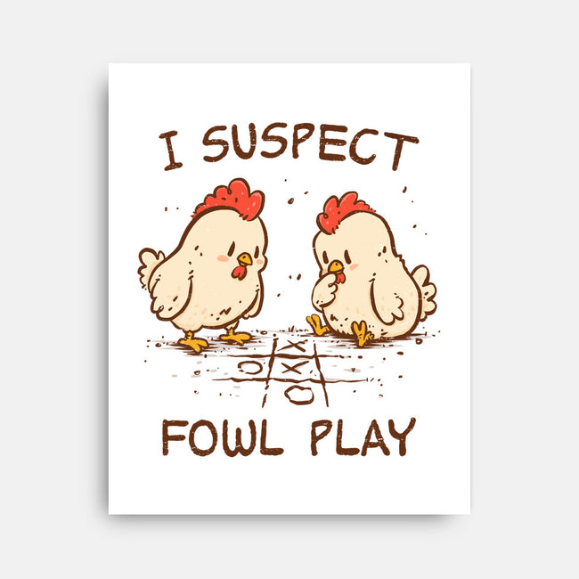 I Suspect Fowl Play-None-Stretched-Canvas-kg07