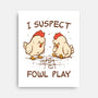 I Suspect Fowl Play-None-Stretched-Canvas-kg07