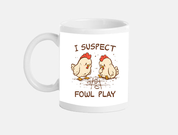 I Suspect Fowl Play