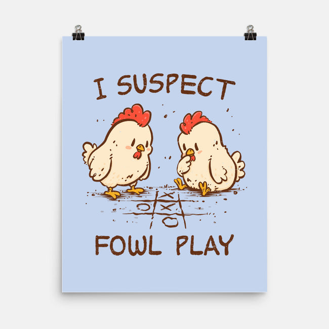 I Suspect Fowl Play-None-Matte-Poster-kg07