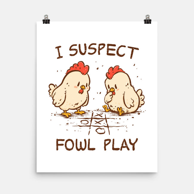 I Suspect Fowl Play-None-Matte-Poster-kg07