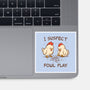 I Suspect Fowl Play-None-Glossy-Sticker-kg07