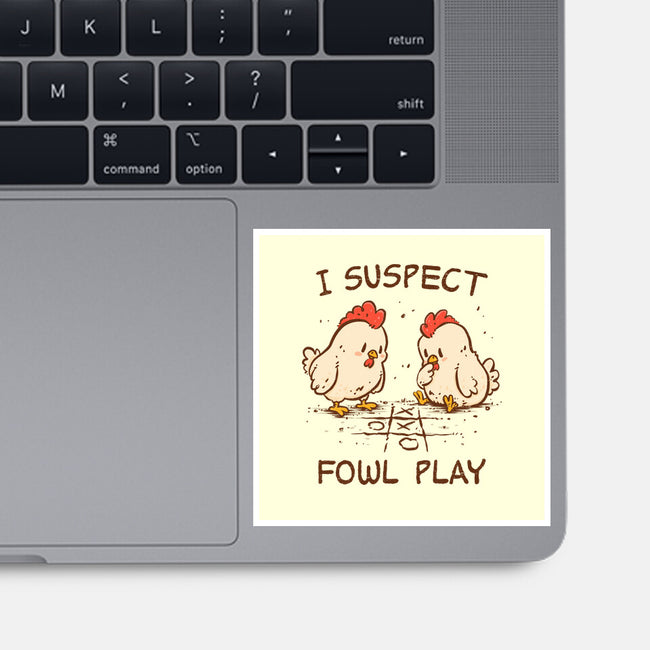I Suspect Fowl Play-None-Glossy-Sticker-kg07