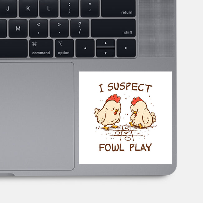 I Suspect Fowl Play-None-Glossy-Sticker-kg07