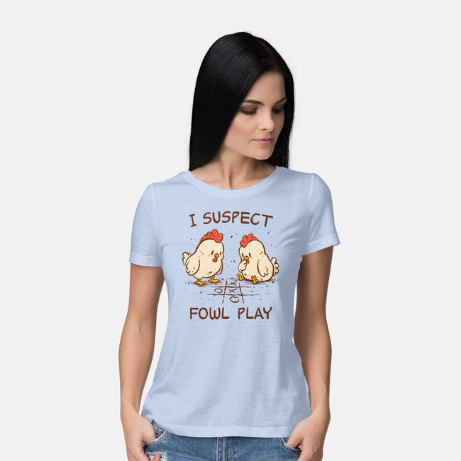 I Suspect Fowl Play-Womens-Basic-Tee-kg07