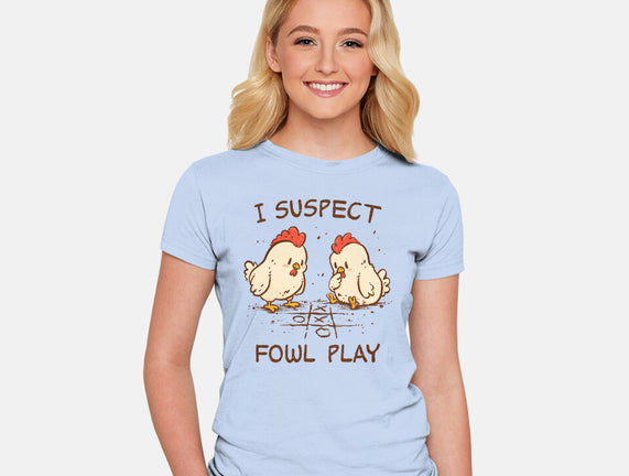 I Suspect Fowl Play