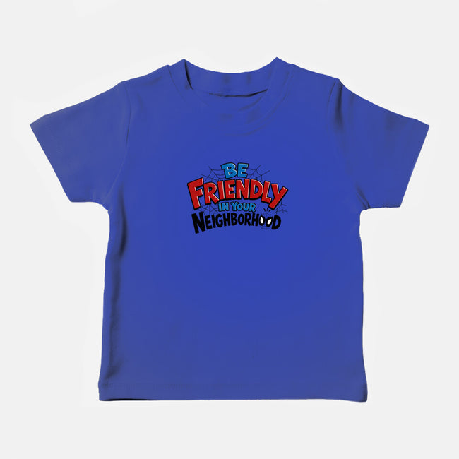 Be Friendly In Your Neighborhood-Baby-Basic-Tee-Boggs Nicolas
