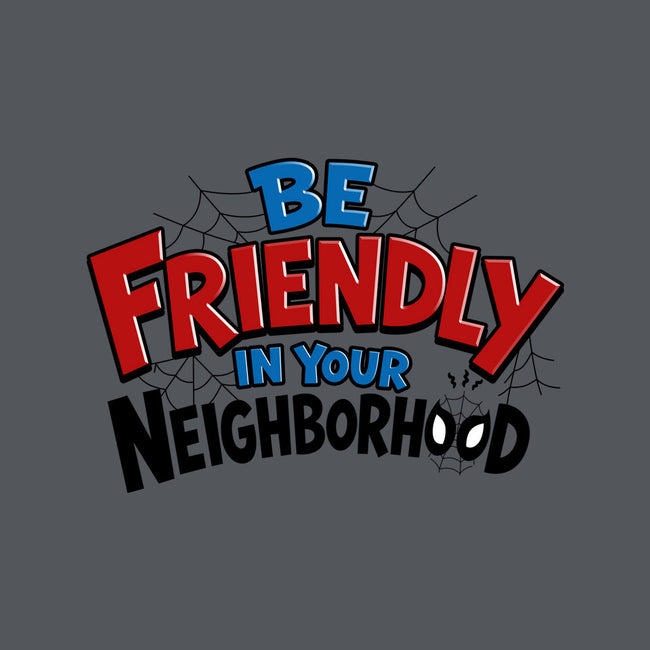 Be Friendly In Your Neighborhood-Unisex-Pullover-Sweatshirt-Boggs Nicolas