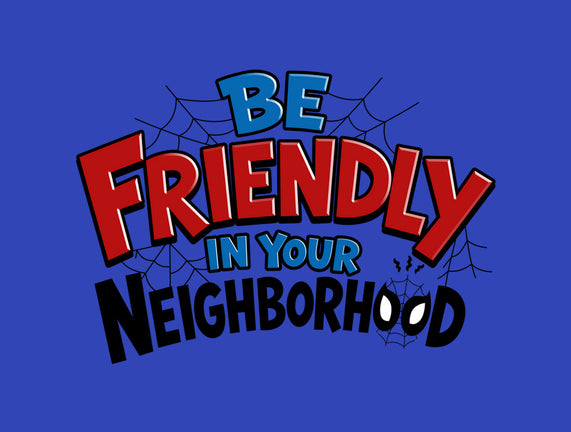 Be Friendly In Your Neighborhood