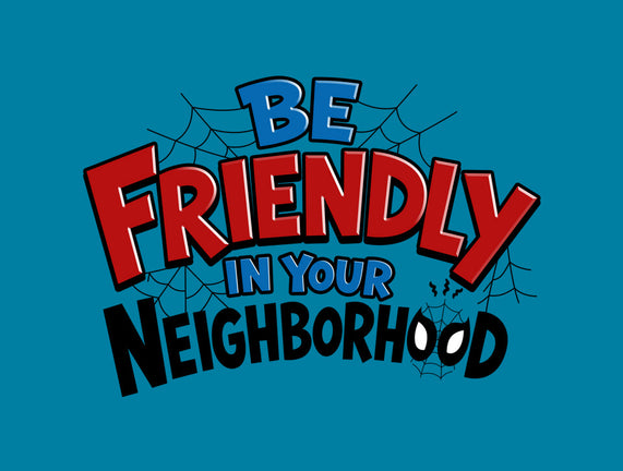 Be Friendly In Your Neighborhood