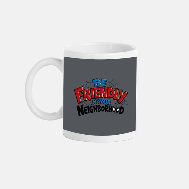 Be Friendly In Your Neighborhood-None-Mug-Drinkware-Boggs Nicolas