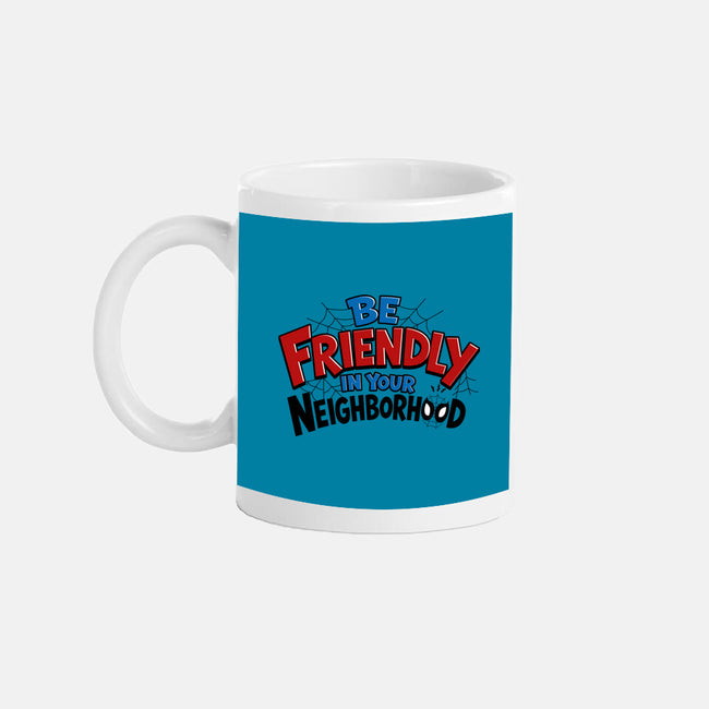 Be Friendly In Your Neighborhood-None-Mug-Drinkware-Boggs Nicolas
