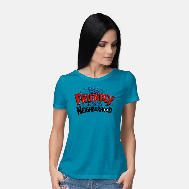 Be Friendly In Your Neighborhood-Womens-Basic-Tee-Boggs Nicolas