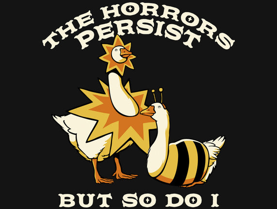 The Horrors Persist But So Do I