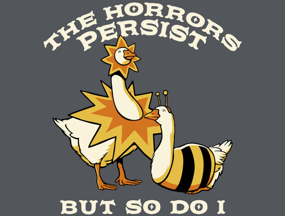 The Horrors Persist But So Do I