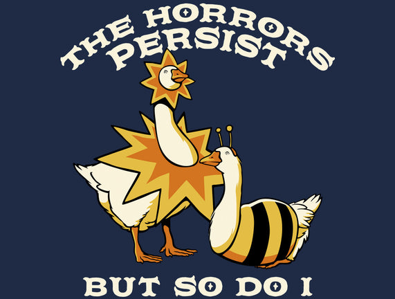The Horrors Persist But So Do I