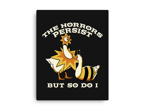 The Horrors Persist But So Do I