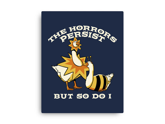 The Horrors Persist But So Do I
