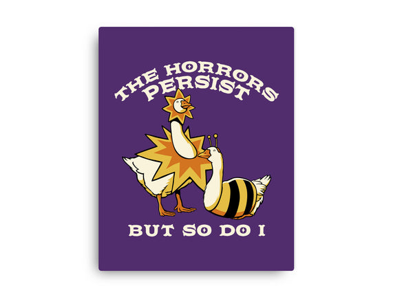The Horrors Persist But So Do I