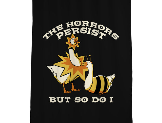 The Horrors Persist But So Do I