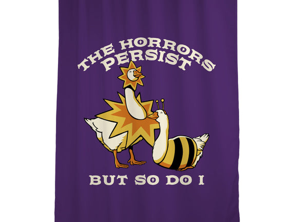 The Horrors Persist But So Do I