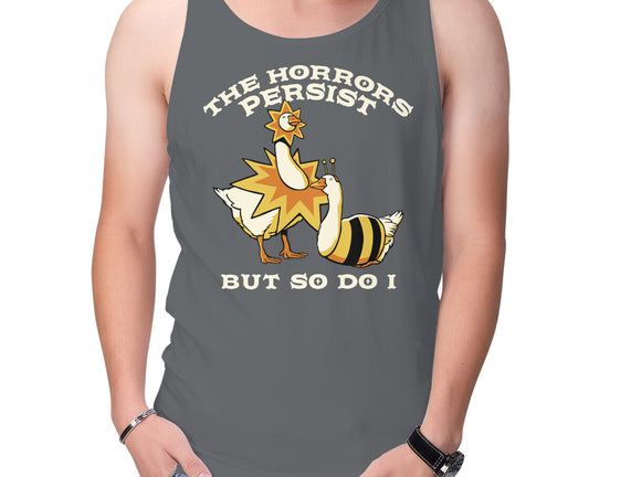 The Horrors Persist But So Do I