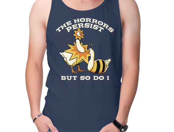 The Horrors Persist But So Do I