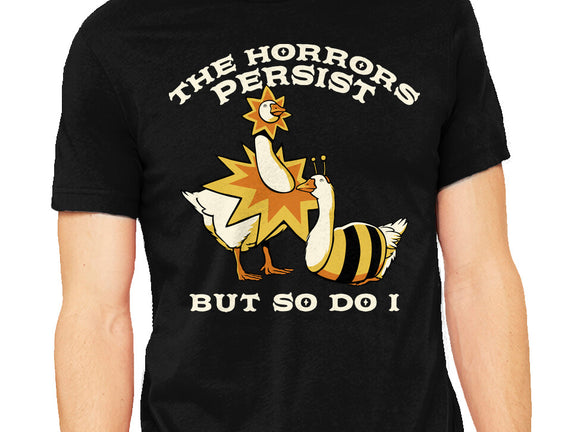 The Horrors Persist But So Do I