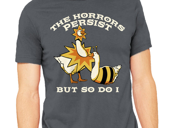 The Horrors Persist But So Do I