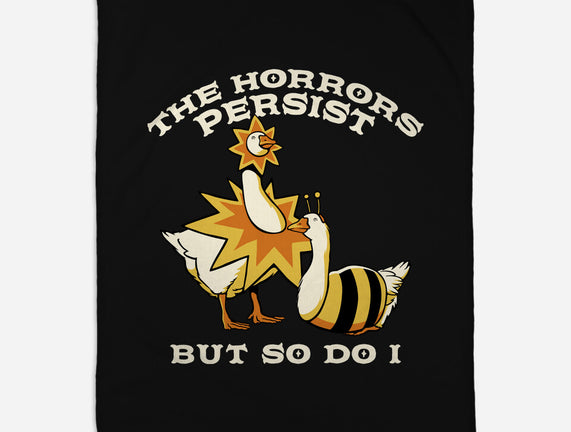 The Horrors Persist But So Do I