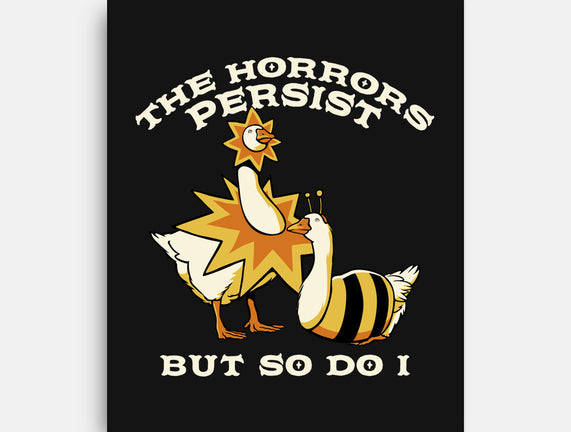 The Horrors Persist But So Do I