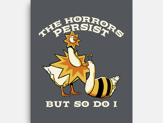 The Horrors Persist But So Do I