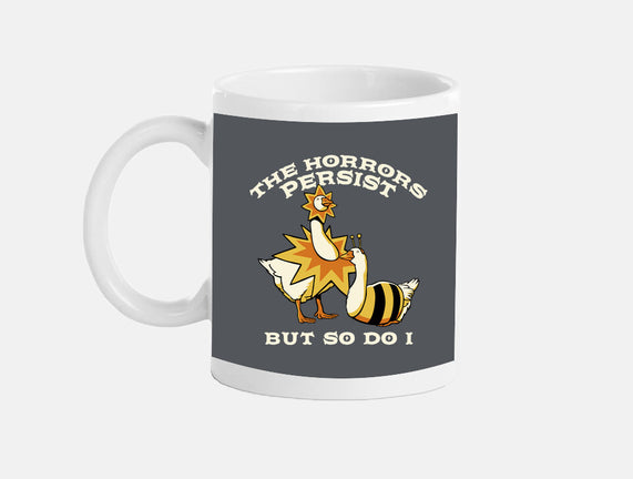 The Horrors Persist But So Do I
