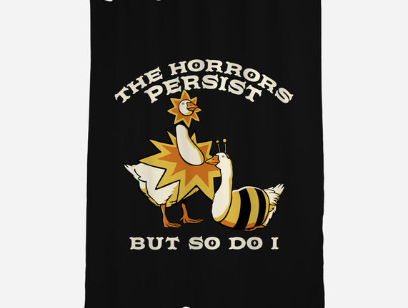 The Horrors Persist But So Do I