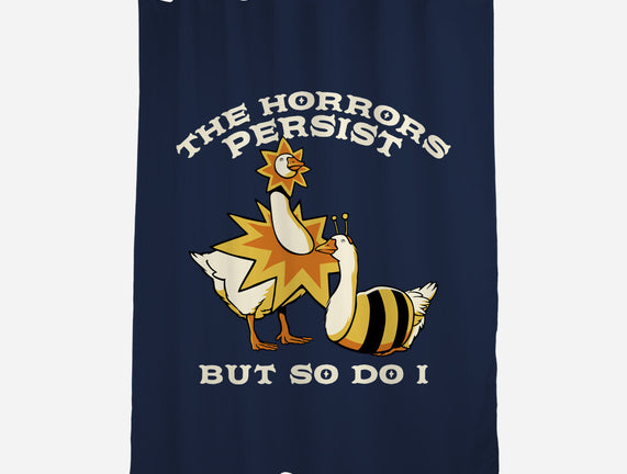 The Horrors Persist But So Do I