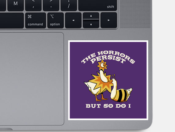 The Horrors Persist But So Do I