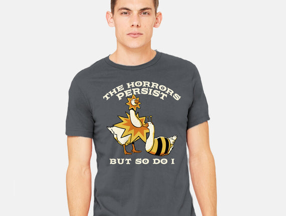 The Horrors Persist But So Do I