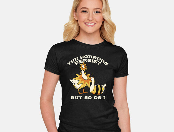The Horrors Persist But So Do I