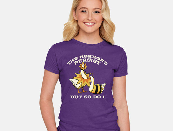 The Horrors Persist But So Do I