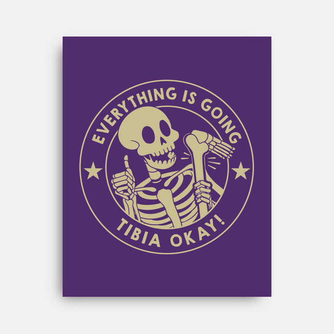 It's Going Tibia Okay-None-Stretched-Canvas-tobefonseca