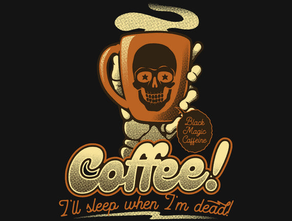 Coffee I'll Sleep When I'm Dead