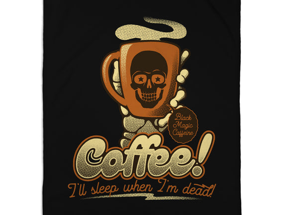 Coffee I'll Sleep When I'm Dead