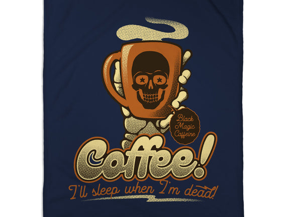 Coffee I'll Sleep When I'm Dead