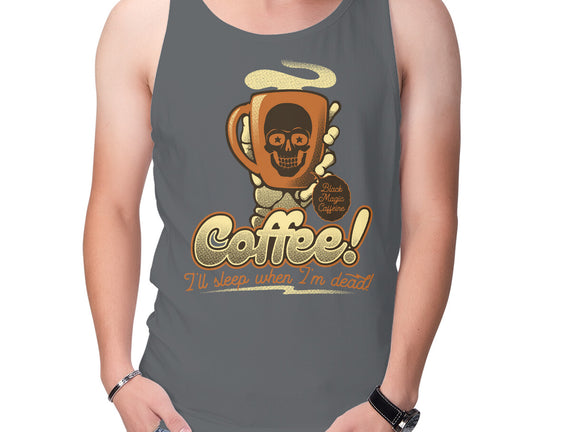 Coffee I'll Sleep When I'm Dead