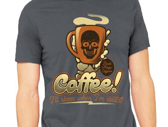 Coffee I'll Sleep When I'm Dead